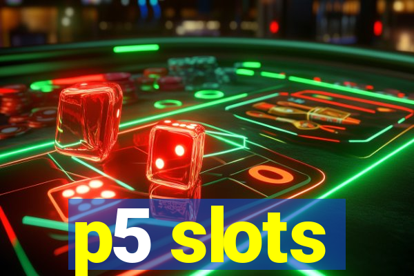 p5 slots